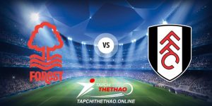 Nhận định Inter Nottingham Forest vs Fulham