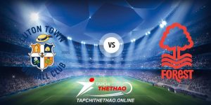 Nhận định Luton vs Nottm Forest
