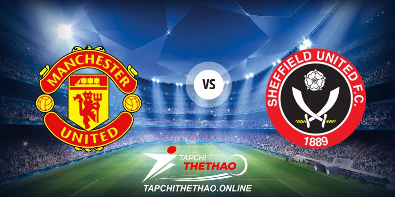 Nhận định Man Utd vs Sheffiel