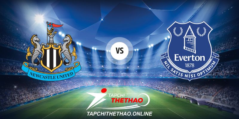Nhận định Newcastle United vs Everton