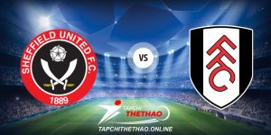 Nhận định Sheffield United vs Fulham