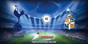 Nhận định Tottenham vs Luton