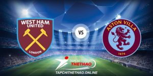 Nhận định West Ham United vs Aston Villa